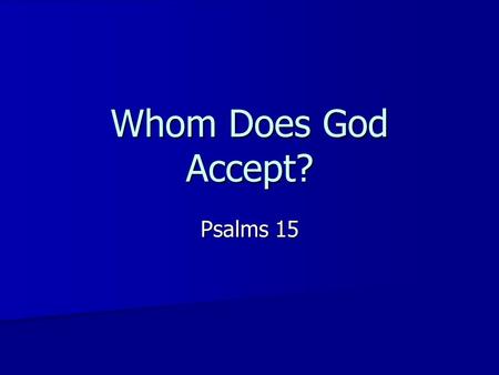 Whom Does God Accept? Psalms 15.