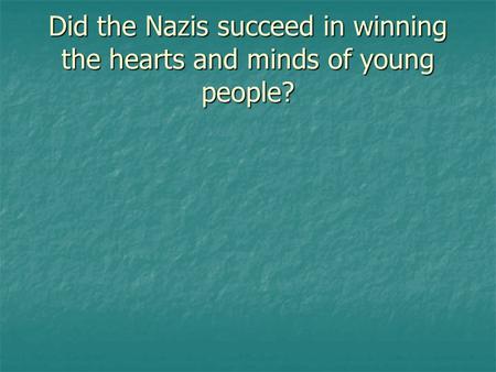 Did the Nazis succeed in winning the hearts and minds of young people?