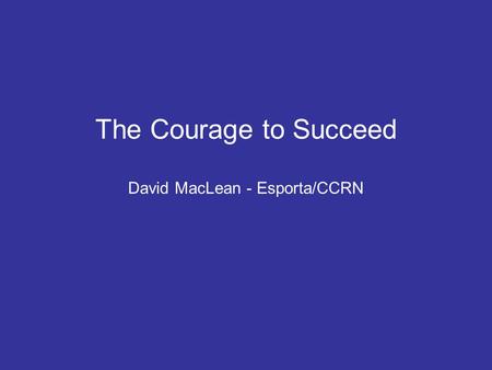 The Courage to Succeed David MacLean - Esporta/CCRN.
