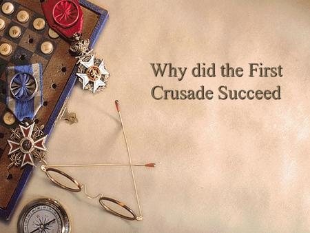 Why did the First Crusade Succeed