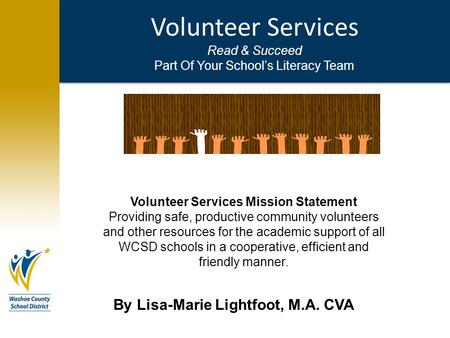 Volunteer Services Read & Succeed Part Of Your School’s Literacy Team Volunteer Services Mission Statement Providing safe, productive community volunteers.