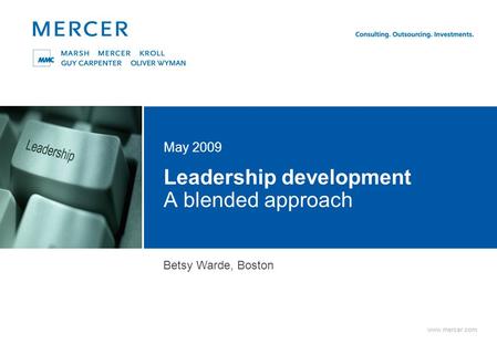 Www.mercer.com Leadership development A blended approach May 2009 Delete this text box to display the color square; you may also insert an image or client.