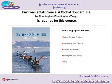 Environmental Science: A Global Concern, 9/e by Cunningham/Cunningham/Saigo How it helps you succeed:  Critical Thinking Emphasis  Learning to Learn.