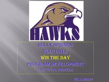 HOLLY SPRINGS FOOTBALL WIN THE DAY PROGRAM DEVELOPMENT THE TOTAL PROCESS WILL ORBIN.