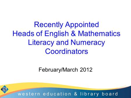 Recently Appointed Heads of English & Mathematics Literacy and Numeracy Coordinators February/March 2012.