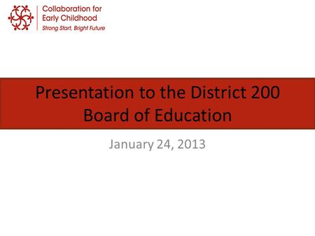 Presentation to the District 200 Board of Education January 24, 2013.