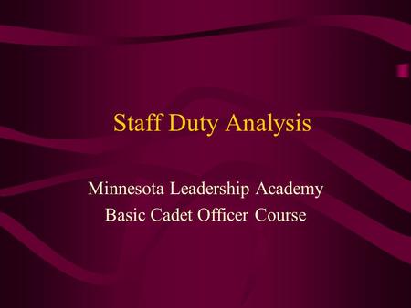 Staff Duty Analysis Minnesota Leadership Academy Basic Cadet Officer Course.