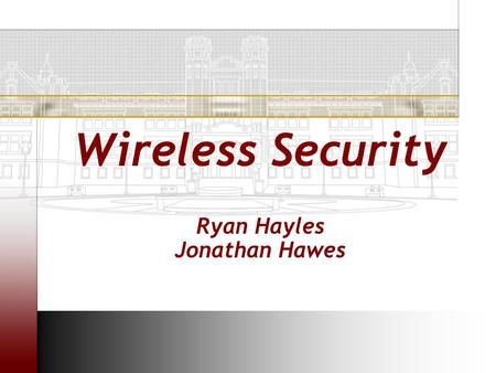 Wireless Security Ryan Hayles Jonathan Hawes. Introduction  WEP –Protocol Basics –Vulnerability –Attacks –Video  WPA –Overview –Key Hierarchy –Encryption/Decryption.