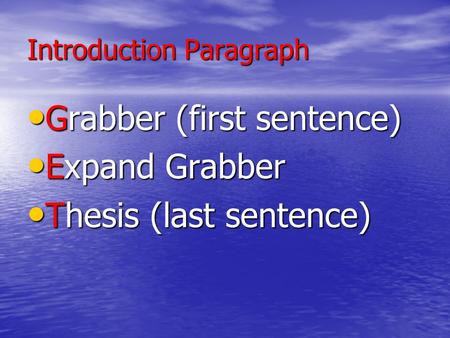 Introduction Paragraph Grabber (first sentence) Grabber (first sentence) Expand Grabber Expand Grabber Thesis (last sentence) Thesis (last sentence)