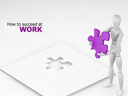 WORK How to succeed at. Contents  a 10 point plan… Yourself…, your Boss… & Colleagues…