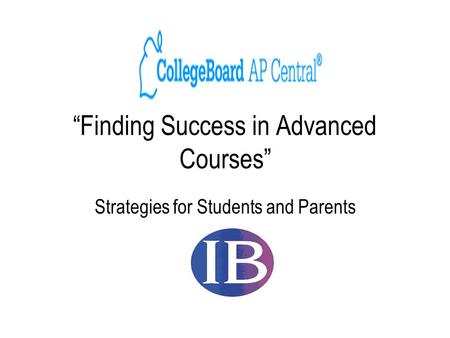 “Finding Success in Advanced Courses” Strategies for Students and Parents.