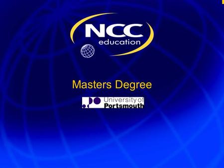 Masters Degree. The Ultimate Qualification 3 What is it? Two-part programme leading to Masters degree First part leads to NCC Education Postgraduate.