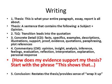 Writing 1. Thesis: This is what your entire paragraph, essay, report is all about. Thesis: A sentence that contains the following: a Subject + Opinion.