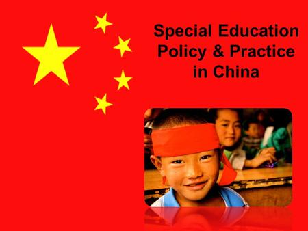Special Education Policy & Practice in China. Inclusive Education Policy and Law Identification Categories Advocacy Teacher preparation.