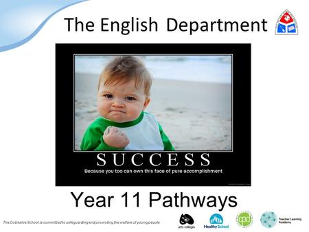 The Cottesloe School is committed to safeguarding and promoting the welfare of young people The English Department Year 11 Pathways.