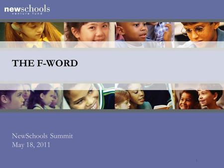 THE F-WORD NewSchools Summit May 18, 2011 1. FAMOUS QUOTES ABOUT FAILURE… “I didn’t fail at the test. I just found 100 ways to do it wrong.” – Benjamin.