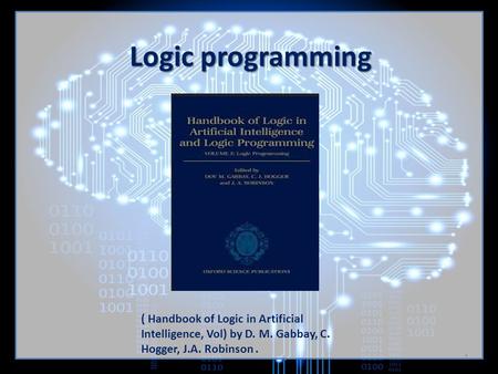 Logic programming ( Handbook of Logic in Artificial Intelligence, Vol) by D. M. Gabbay, C. Hogger, J.A. Robinson. 1.