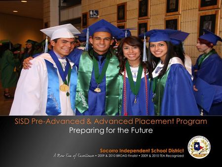 SISD Pre-Advanced & Advanced Placement Program Preparing for the Future.