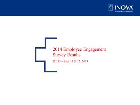 2014 Employee Engagement Survey Results ILI 33 – Sept 11 & 12, 2014.