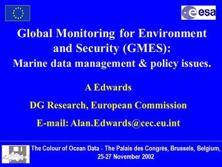 Global Monitoring for Environment and Security (GMES): Marine data management & policy issues. The Colour of Ocean Data - The Palais des Congrès, Brussels,