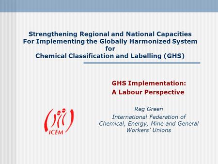 Strengthening Regional and National Capacities For Implementing the Globally Harmonized System for Chemical Classification and Labelling (GHS) GHS Implementation: