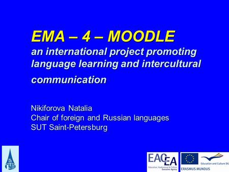 EMA – 4 – MOODLE an international project promoting language learning and intercultural communication Nikiforova Natalia Chair of foreign and Russian languages.