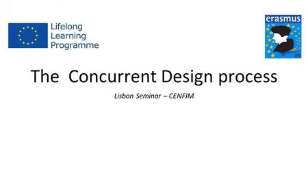 The Concurrent Design process Lisbon Seminar – CENFIM.