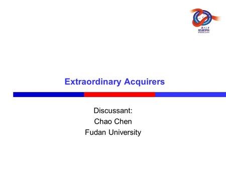 Extraordinary Acquirers Discussant: Chao Chen Fudan University.