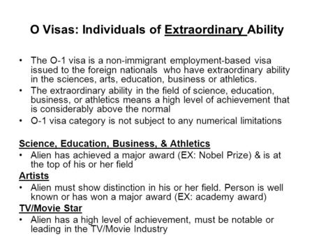 O Visas: Individuals of Extraordinary Ability The O-1 visa is a non-immigrant employment-based visa issued to the foreign nationals who have extraordinary.
