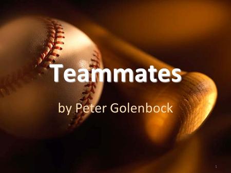 1 Teammates by Peter Golenbock. 2 Vocabulary Words existextraordinary apatheticintimidate experimenthumiliations.