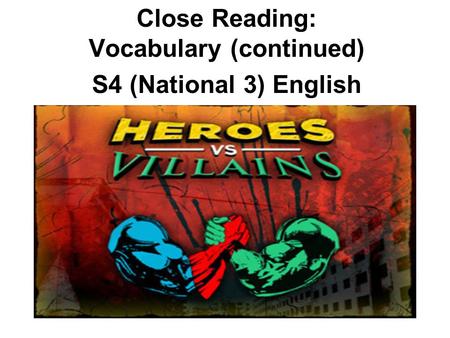 Close Reading: Vocabulary (continued) S4 (National 3) English.