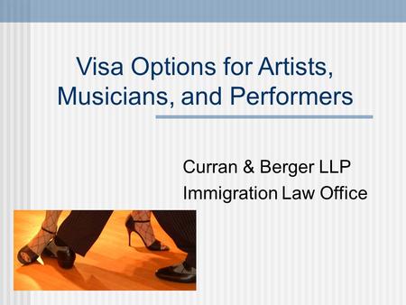 Visa Options for Artists, Musicians, and Performers Curran & Berger LLP Immigration Law Office.