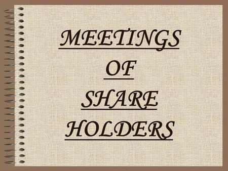 MEETINGS OF SHARE HOLDERS. NEED FOR MEETING TO RATIFY TO EXPRESS THEIR DISAPPROVAL OF, THE DIRECTOR’S PAST CONDUCT. TO CONSIDER THEIR FUTURE PLANS. TO.