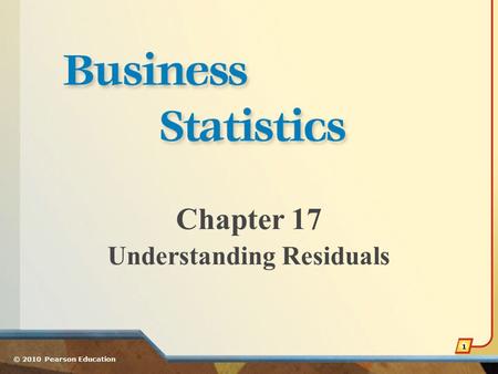 Chapter 17 Understanding Residuals © 2010 Pearson Education 1.