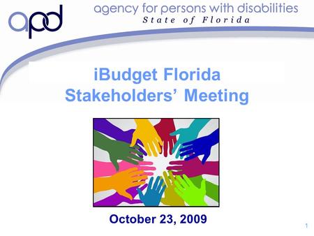 1 iBudget Florida Stakeholders’ Meeting October 23, 2009.