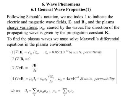 6. Wave Phenomena 6.1 General Wave Properties(1) Following Schunk’s notation, we use index 1 to indicate the electric and magnetic wave fields, E 1 and.
