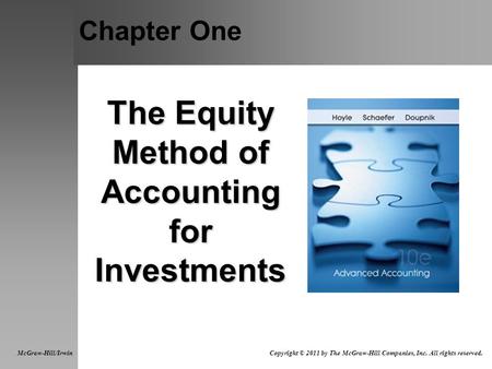 Chapter One The Equity Method of Accounting for Investments McGraw-Hill/Irwin Copyright © 2011 by The McGraw-Hill Companies, Inc. All rights reserved.