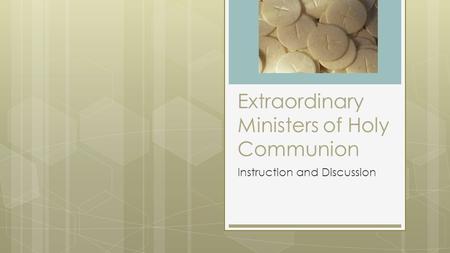 Extraordinary Ministers of Holy Communion Instruction and Discussion.