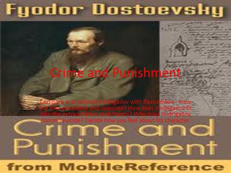 Crime and Punishment Compare and contrast Svidrigailov with Raskolnikov-- How are they paralleled and opposed? How does Svidrigailov fit into the extraordinary.