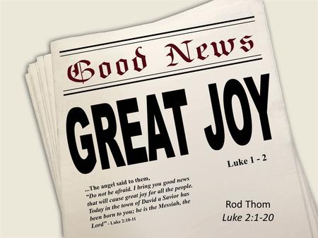 Rod Thom Luke 2:1-20. God uses the ORDINARY to do the EXTRAORDINARY 1 Corinthians 1:26 (msg) Take a good look, friends, at who you were when you got called.