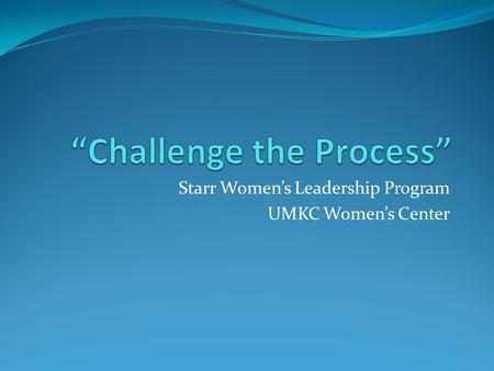 Starr Women’s Leadership Program UMKC Women’s Center.