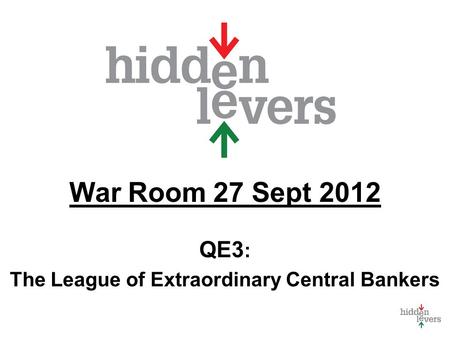 War Room 27 Sept 2012 QE3 : The League of Extraordinary Central Bankers.