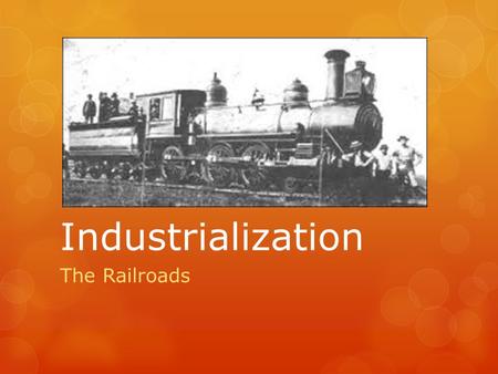 Industrialization The Railroads. Learning Targets:  Know the provisions of the Pacific Railway Act.  Know the two railroads that built the transcontinental.