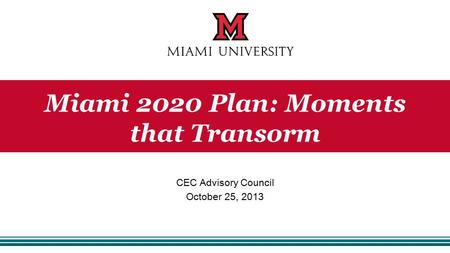 CEC Advisory Council October 25, 2013 Miami 2020 Plan: Moments that Transorm.