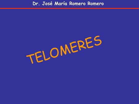 TELOMERES Dr. José María Romero Romero. TELOMERES are specialized structures at the end of all eukaryotic chromosomes. contain longthy streches of non-coding.