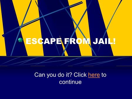 ESCAPE FROM JAIL! Can you do it? Click here to continuehere.