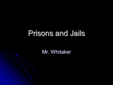 Prisons and Jails Mr. Whitaker. Vocabulary Congregate System A 1900’s prison system developed in New York were inmates stayed in separate cells during.