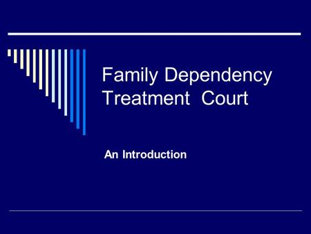 Family Dependency Treatment Court An Introduction.