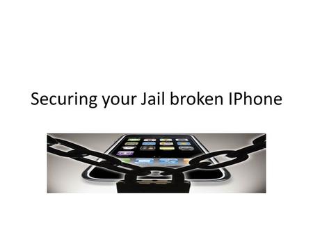 Securing your Jail broken IPhone. iPhone Worm An iPhone worm has started jumping between jailbroken devices, taking advantage of users who have replaced.