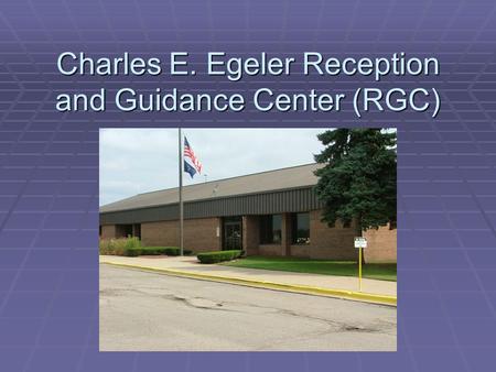 Charles E. Egeler Reception and Guidance Center (RGC)